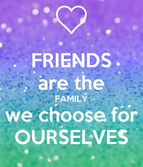 Maybe you would like to learn more about one of these? FRIENDS are the FAMILY we choose for OURSELVES Poster ...