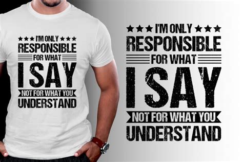 Im Only Responsible For What I Say Not For What You Understand T Shirt