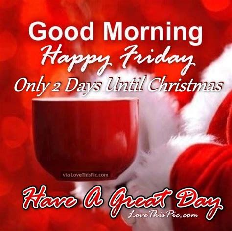 Good Morning Friday Only 2 Days Until Christmas Pictures Photos And