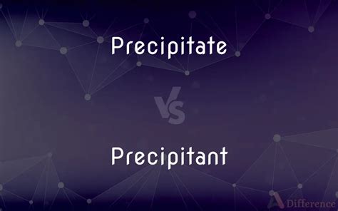Precipitate Vs Precipitant — Whats The Difference