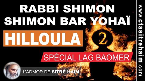 SpÉcial Lag Baomer 29 Avril 2021 Hilloula De Rabbi Shimon Bar YohaÏ