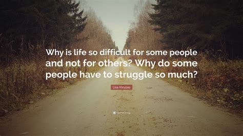 Lisa Kleypas Quote Why Is Life So Difficult For Some People And Not