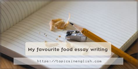 When someone asks you, what is your favorite food? to provide an answer is not all that easy. My favourite food essay writing | Topics in English