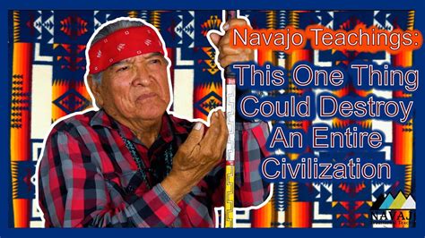 Navajo Teachings This One Thing Can Destroy A Society Youtube