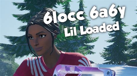 6locc 6a6y Lil Loaded Fortnite Montage Youtube