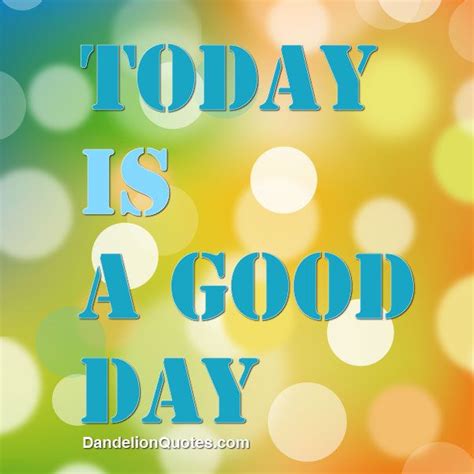 Today Is A Good Day Quotes Quotesgram