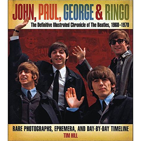 John Paul George And Ringo The Definitive Illustrated Chronicle Of The