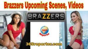 Brazzers Upcoming Scenes Brazzers Upcoming Video Reporter