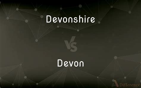 Devonshire Vs Devon — Whats The Difference