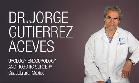 Dr Jorge Gutierrez Aceves Urology And Robotic Surgery Guadalajara Mexico