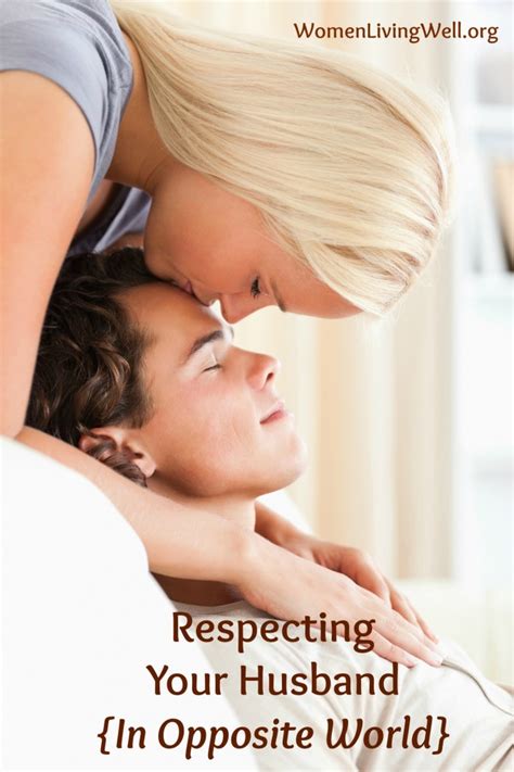 Respecting Your Husband In Opposite World Women Living Well