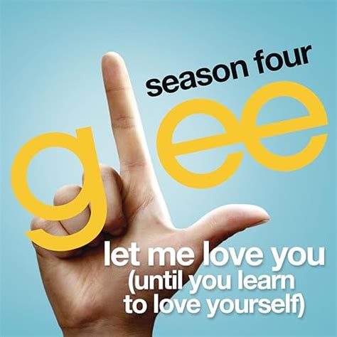 Let Me Love You Until You Learn To Love Yourself Glee Cast Version