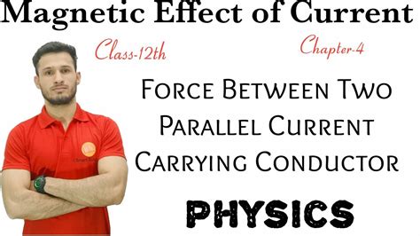 Force Between Two Parallel Current Carrying Conductormagnetic Effect