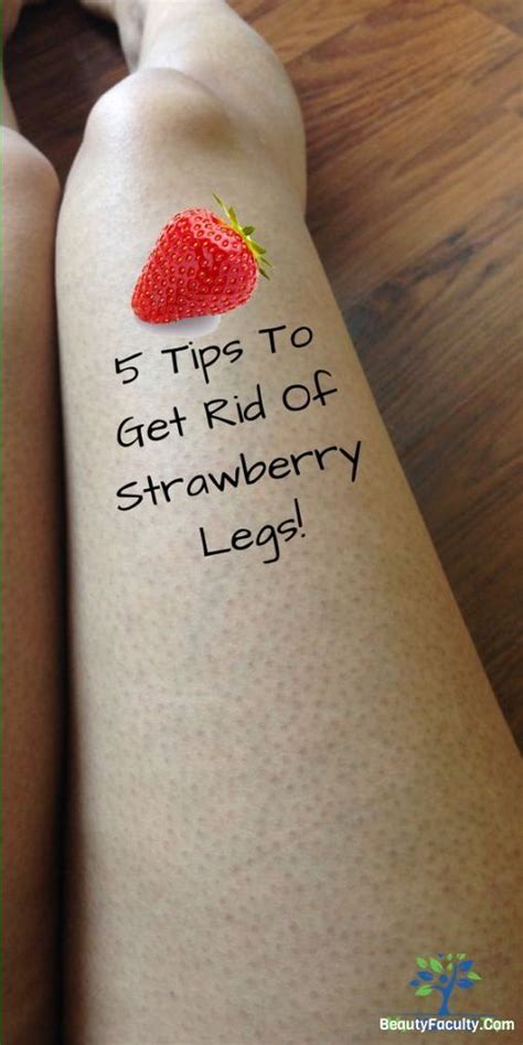 Get Rid Of Strawberry Legs Strawberry Legs Natural Skin Care Skin