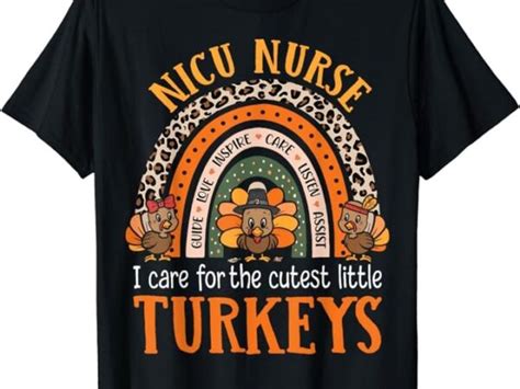 I Care For The Cutest Turkeys Thanksgiving Funny Nicu Nurse T Shirt