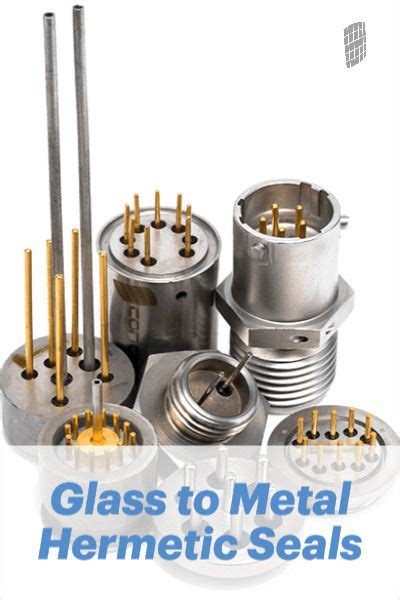 Glass To Metal Hermetic Seals Glass Metal Manufacturing