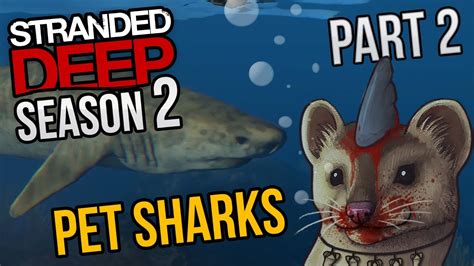 Stranded Deep S02e02 Pet Sharks Lets Play Stranded Deep