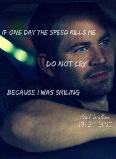 10 famous quotes about speed kills: "If one day the speed kills me do not cry because I was smiling" - Paul Walker | Paul walker ...