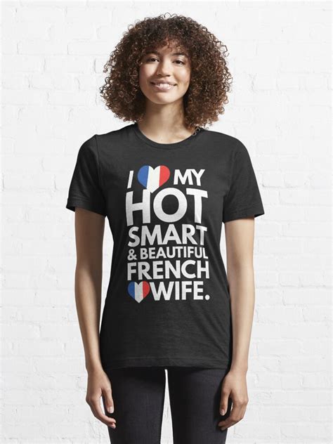 I Love My Hot Smart And Beautiful French Wife T Shirt For Sale By Under Thetable Redbubble