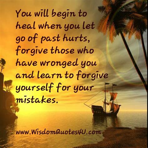 In order to let the past go, you must forgive yourself officially. Let go of past hurts - Wisdom Quotes