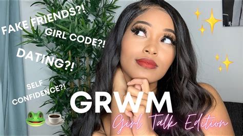 grwm girl talk toxic friendships self confidence and dating youtube