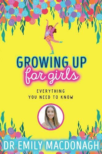 Growing Up For Girls Everything You Need To Know Dr Emily Macdonagh 9780702310966 — Readings
