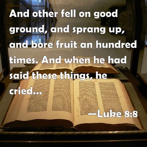 Luke 88 And Other Fell On Good Ground And Sprang Up And Bore Fruit
