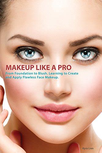 How To Apply Makeup Like A Pro From Foundation To Blush Learning To
