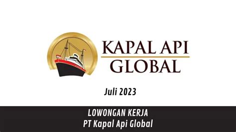 Lowongan Kerja PT Kapal Api Global Karir Terbaru Di Bulan Juli 2023