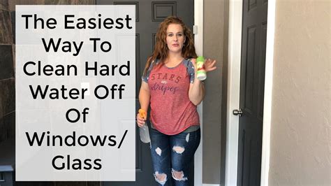 Cleaning 101 The Easiest Way To Clean Hard Water Off Of Windowsglass