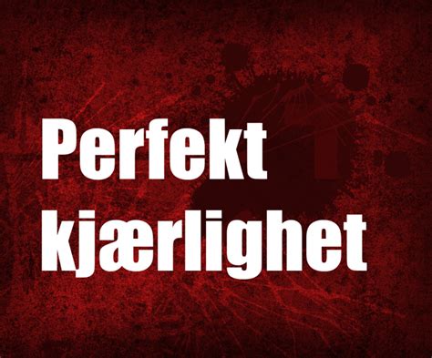 Og skapte hat og grenser. » Perfekt kjærlighet
