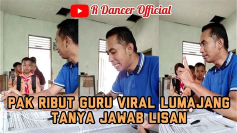 Pak Ribut Guru Viral Lumajang Tanya Jawab Lisan Youtube