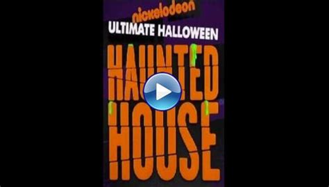 Watch Nickelodeons Ultimate Halloween Haunted House 2017 Free