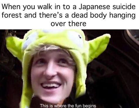 This Is Where The Fun Begins Logan Pauls Suicide Forest Video Know Your Meme