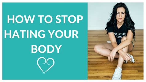 how to stop hating your body youtube