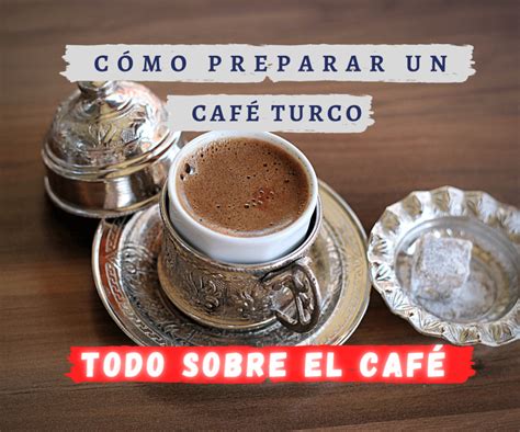 Caf Turco O Ibrik Descubre Todos Sus Secretos