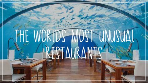 The Worlds Most Unusual Restaurants