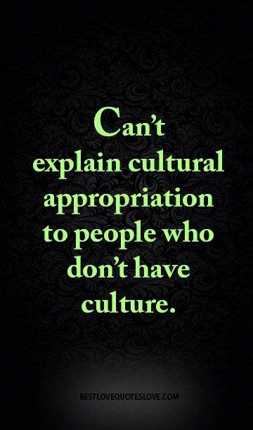Best Love Quotes Cultural Appropriation Culture Motivational Quotes