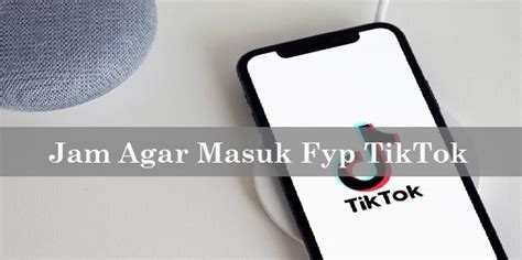 Jam Agar Masuk Fyp TikTok, Coba Sekarang! | Gercepway.com