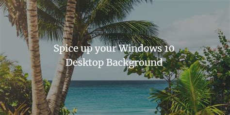 Spice Up Your Windows 10 Desktop Background
