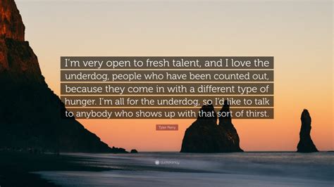 Tyler Perry Quote “im Very Open To Fresh Talent And I Love The