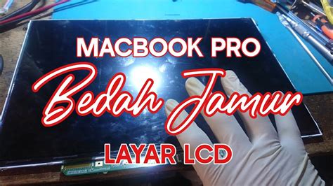 Bedah Layar Lcd Macbook Pro Berjamur Bercak Bercak Youtube