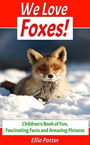 We Love Foxes Childrens Book Of Fun Fascinating Facts And Amazing