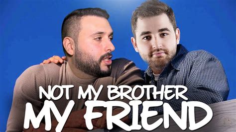 Not My Brother My Friend Youtube