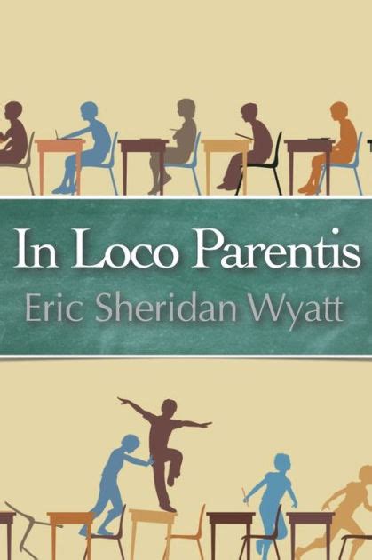 In Loco Parentis By Eric Sheridan Wyatt Paperback Barnes And Noble