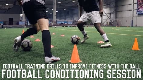Football Conditioning Session Improve Your Fitness With The Ball