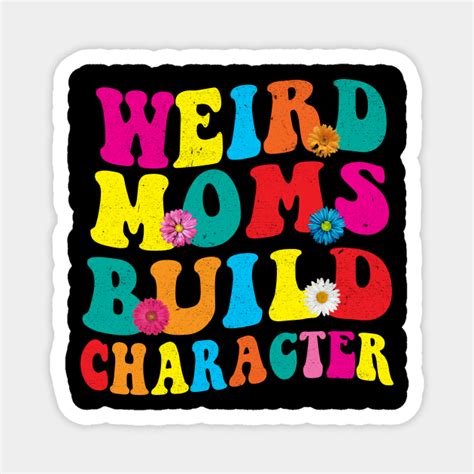 Retro Groovy Weird Moms Build Character Mother S Day Weird Moms Build Character Magnet