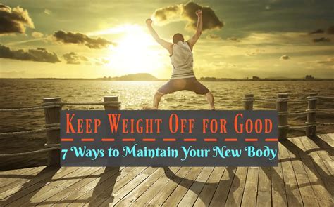 Keep Weight Off For Good 7 Ways To Maintain Your New Body The