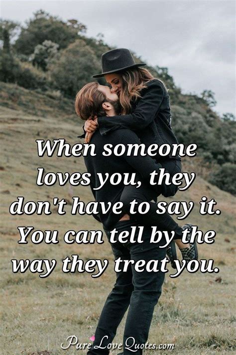 When Someone Loves You They Don T Have To Say It You Can Tell By The Way They Purelovequotes
