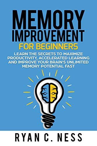 Memory Improvement For Beginners Learn The Secrets To